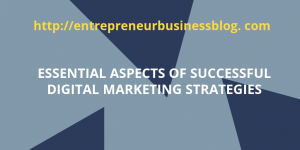 Elements of powerful digital marketing strategies