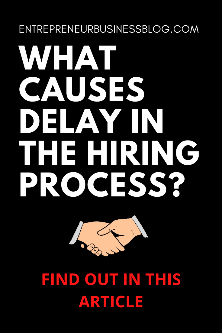 What causes delay in the hiring process