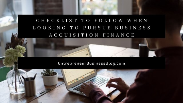 Checklist to Follow When Looking to Pursue or Buy a Business Acquisition Finance