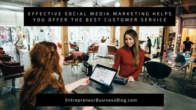 Effective social media marketing helps you offer the best customer service