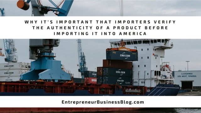Why Importers Should Verify the Authenticity of a Product Before Importing It into America