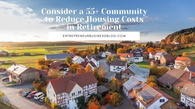Consider a 55+ community to reduce housing costs in retirement