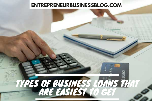 Types of Business Loans that Are Easiest to Get