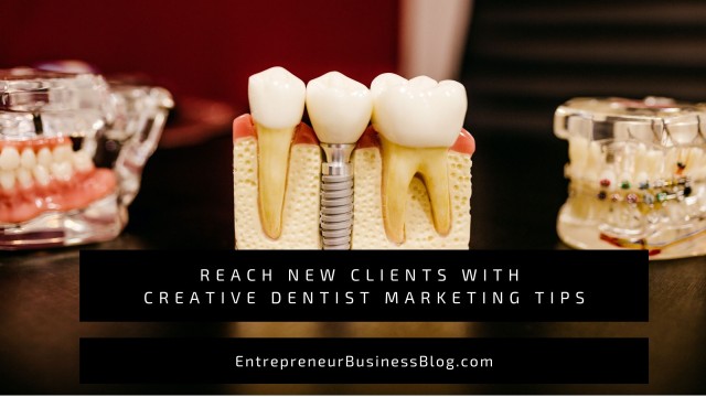 Reach New Clients with Creative Dentist Marketing Tips